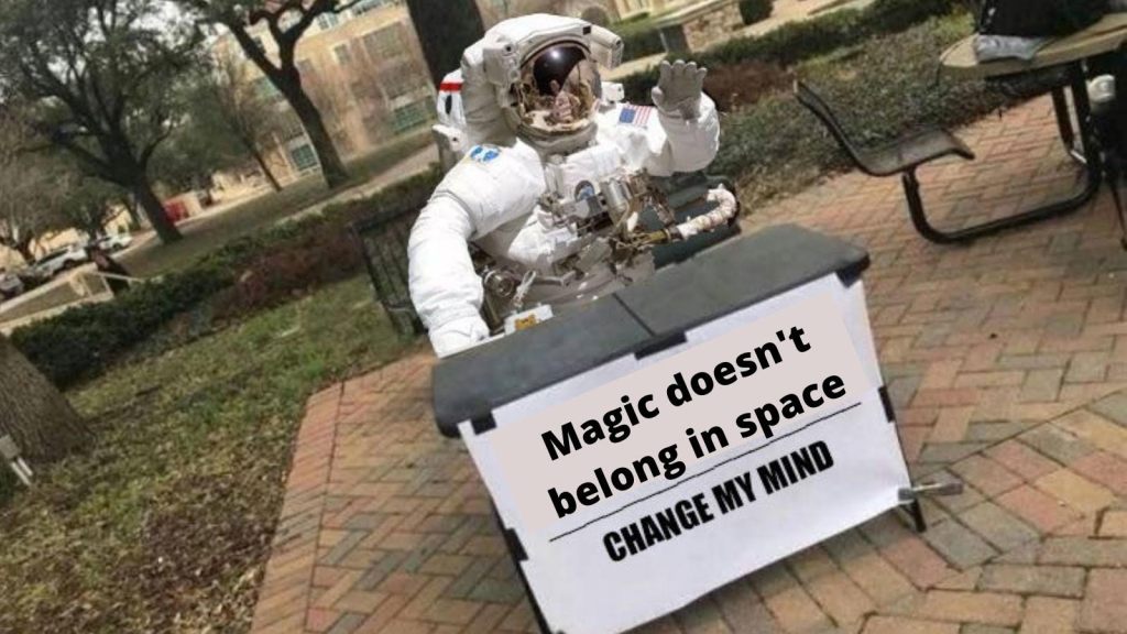 A meme of an astronaut in a spacesuit sitting at a table with a sign that says "magic doesn't belong in space, change my mind." 